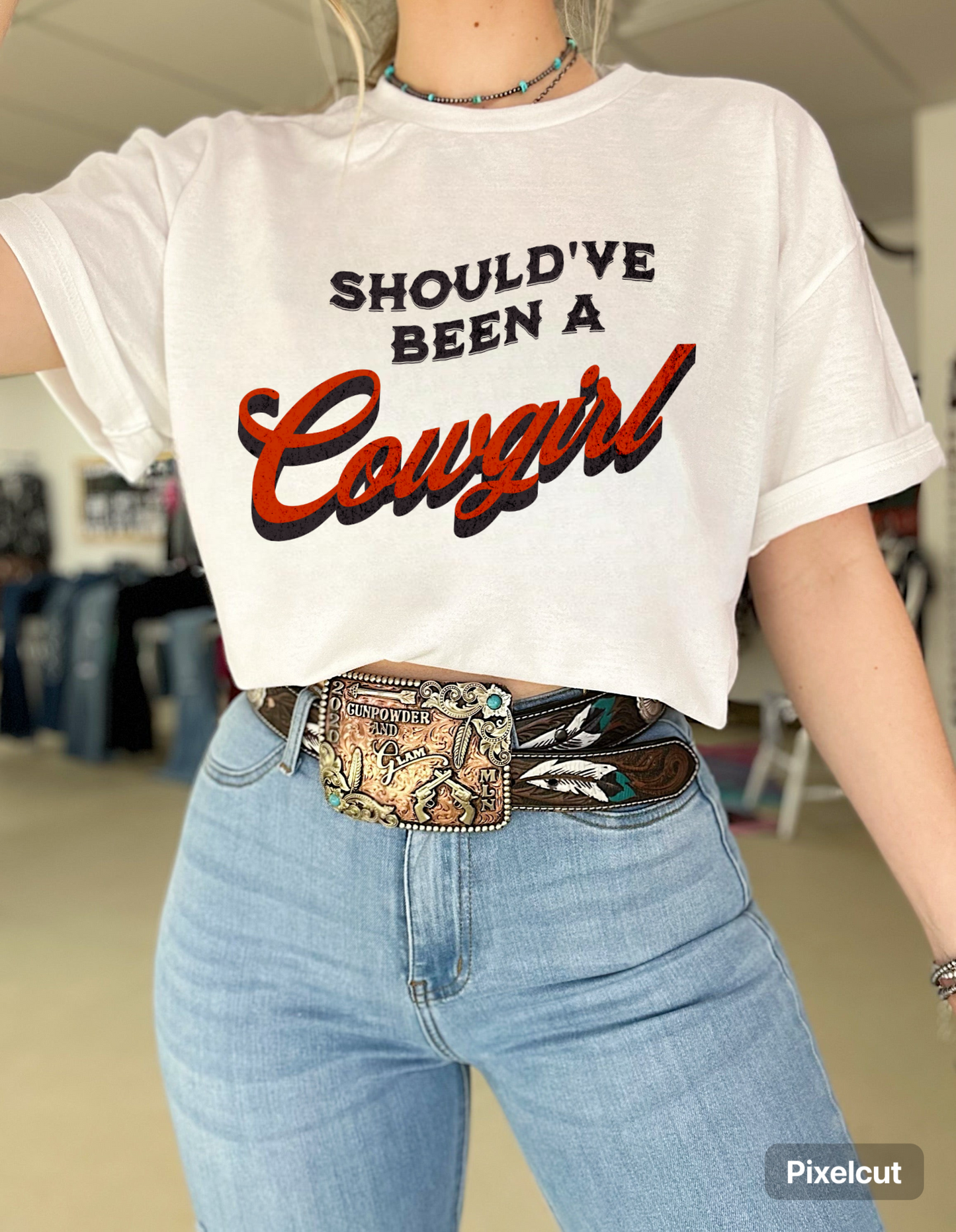 Should’ve Been A Cowgirl TEE or CREWNECK