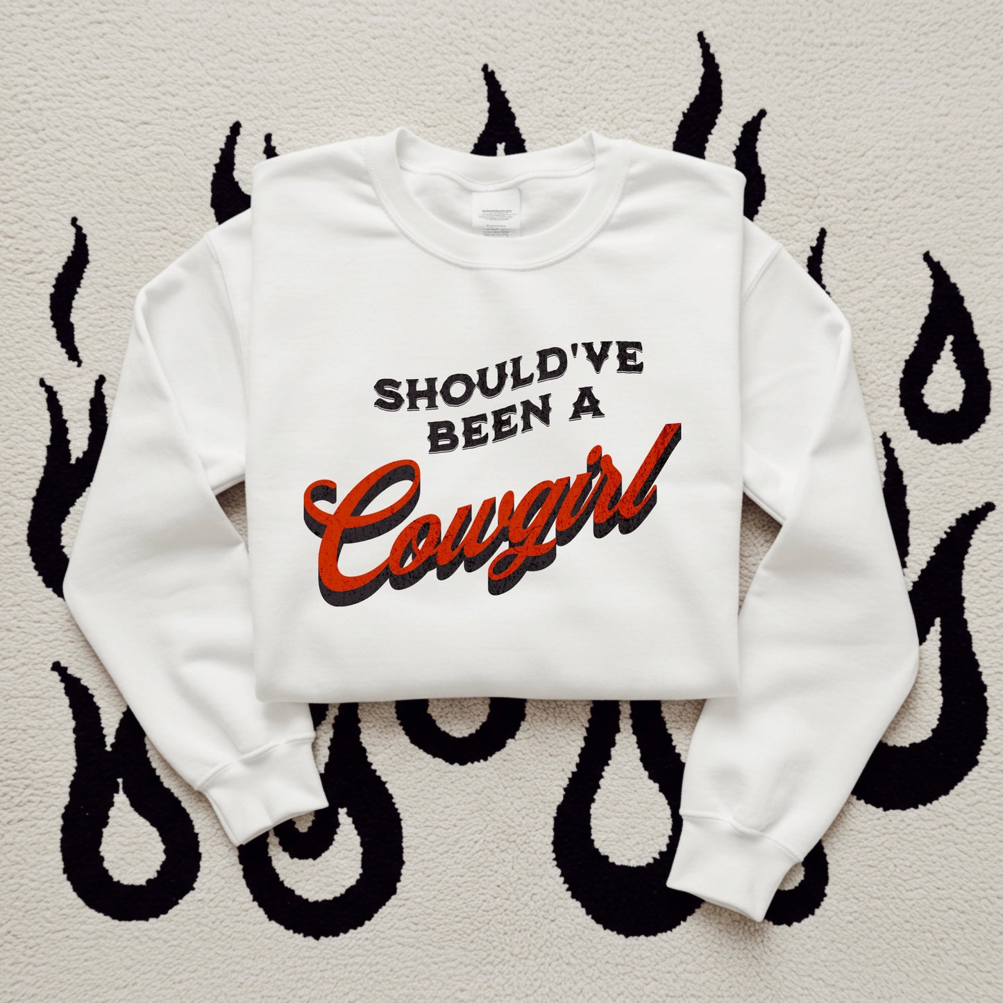 Should’ve Been A Cowgirl TEE or CREWNECK