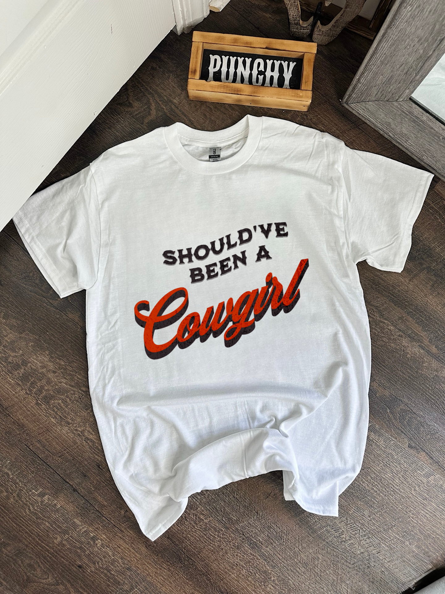 Should’ve Been A Cowgirl TEE or CREWNECK