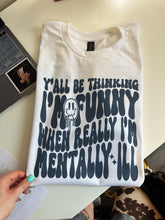 Load image into Gallery viewer, Mentally ILL TEE or CREWNECK
