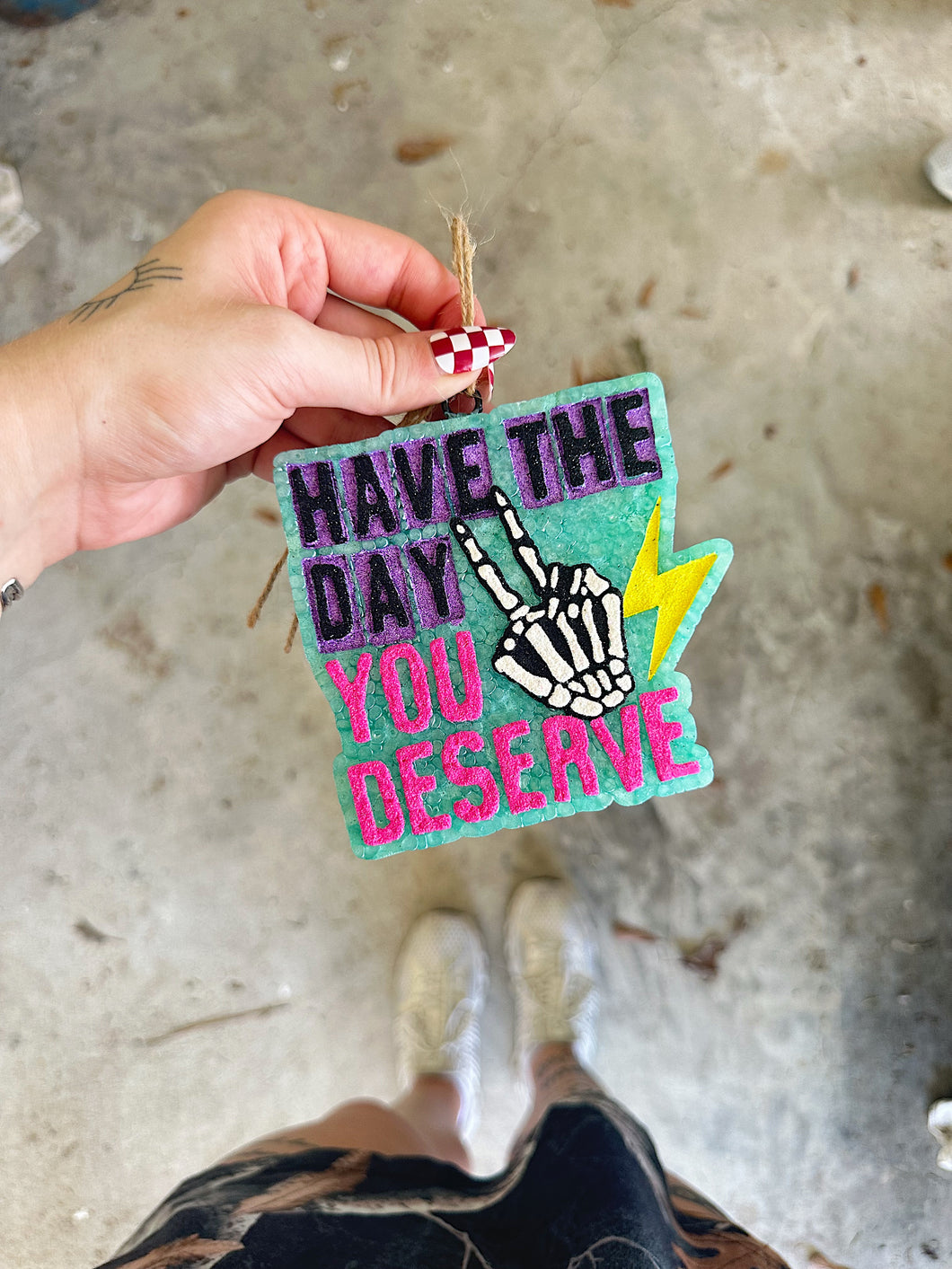 Have The Day You Deserve Car Freshie