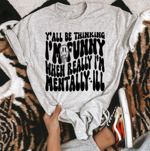 Load image into Gallery viewer, Mentally ILL TEE or CREWNECK
